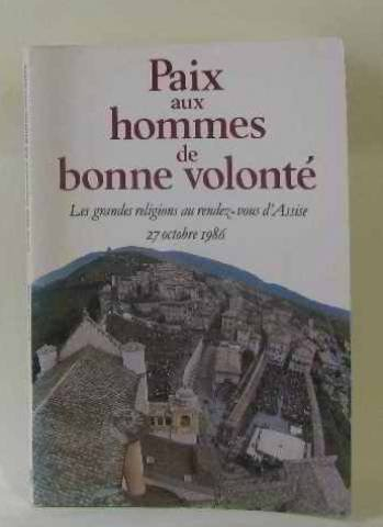 Paix aux hommes de bonne volonté : les grandes religions au rendez-vous d'Assise : 27 oct. 1986