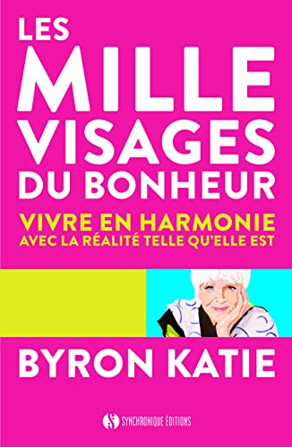 Les mille visages du bonheur : vivre en harmonie avec la réalité telle qu'elle est