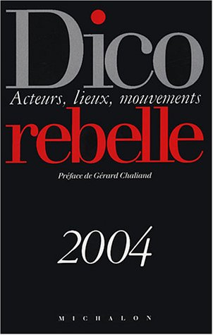 Dico rebelle : acteurs, lieux, mouvements