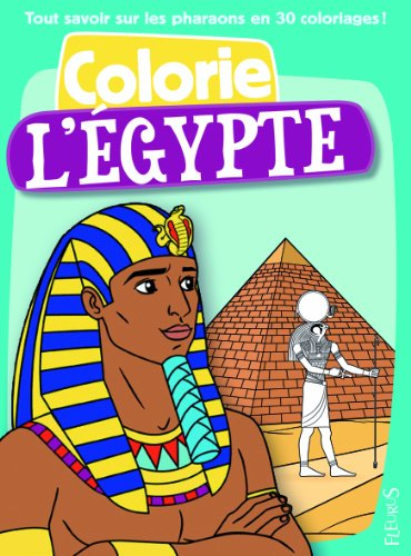 Colorie l'Egypte : tout savoir sur les pharaons en 30 coloriages !