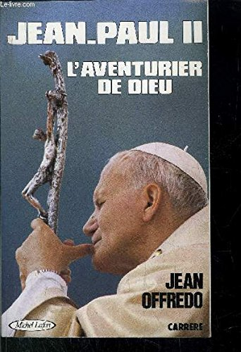 jean-paul ii : l'aventurier de dieu
