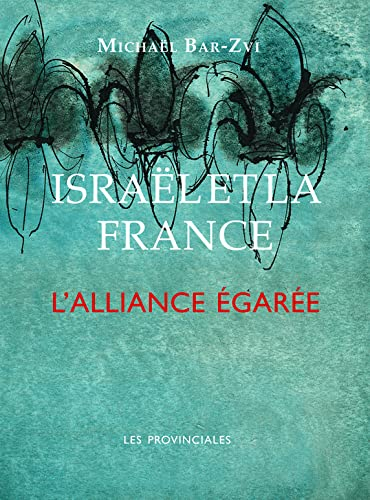 Israël et la France : l'alliance égarée