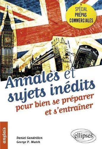Anglais, annales et sujets inédits pour bien se préparer et s'entraîner : spécial prépas commerciale
