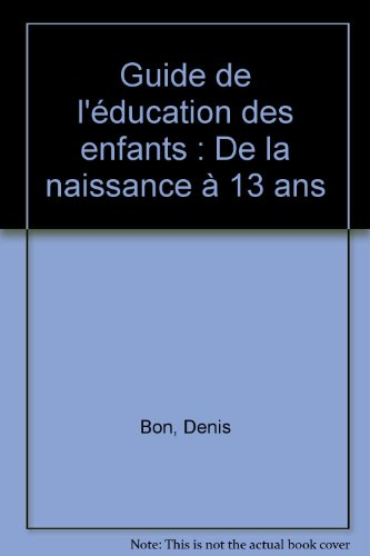 guide de l'éducation des enfants : de la naissance à 13 ans