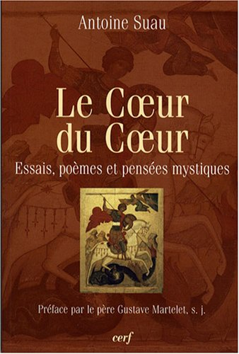 Le coeur du coeur : essais, poèmes et pensées mystiques