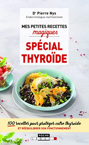 Mes petites recettes magiques, spécial thyroïde : 100 recettes pour protéger votre thyroïde et rééqu
