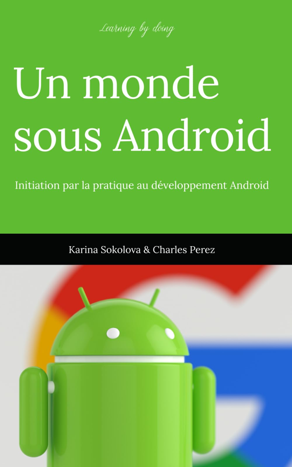Learning by doing. Un monde sous Android.: Initiation par la pratique au développement Android.