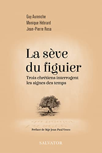 La sève du figuier : trois chrétiens interrogent les signes des temps
