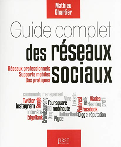 Guide complet des réseaux sociaux : réseaux professionnels, supports mobiles, cas pratiques