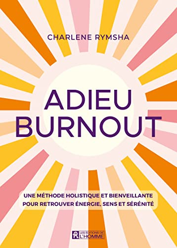 Adieu burnout : méthode holistique et bienveillante pour retrouver énergie, sens et sérénité