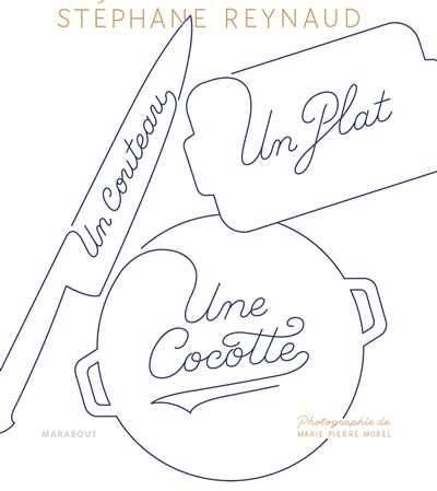 Un couteau, un plat, une cocotte : le livre de recettes pour mes copains qui ne savent pas cuisiner,