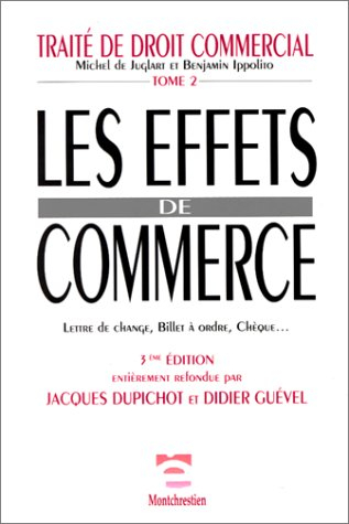 Traité de droit commercial. Vol. 2. Les effets de commerce : lettre de change, billet à ordre, chèqu