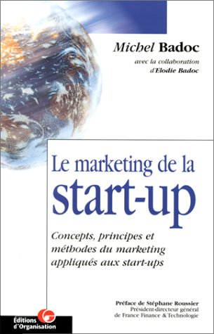 Le marketing de la start-up : concepts, principes et méthodes du marketing appliqués aux start-ups