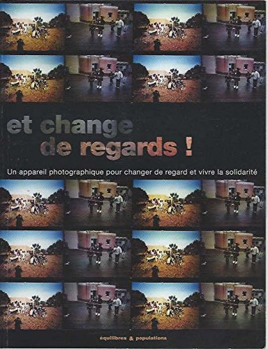 Et change de regards ! : un appareil photographique pour changer de regard et vivre la solidarité