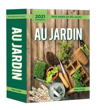 Au jardin : mon année en 365 jours : éphéméride 2021