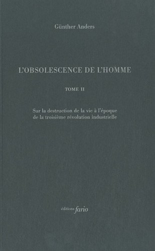 L'obsolescence de l'homme. Vol. 2. Sur la destruction de la vie à l'époque de la troisième révolutio