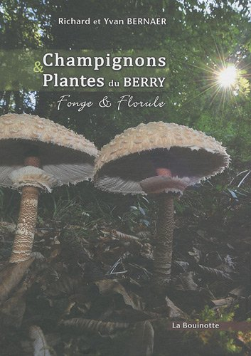 Champignons & plantes du Berry : fonge & florule