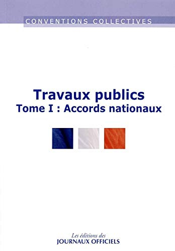 Travaux publics. Vol. 1. Accords nationaux : conventions collectives nationales et accords nationaux