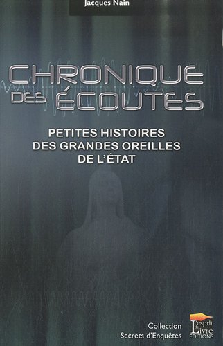 Chronique des écoutes : petites histoires des grandes oreilles de l'Etat