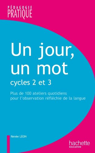 Un jour, un mot : cycles 2 et 3, plus de 100 ateliers quotidiens pour l'observation réfléchie de la 