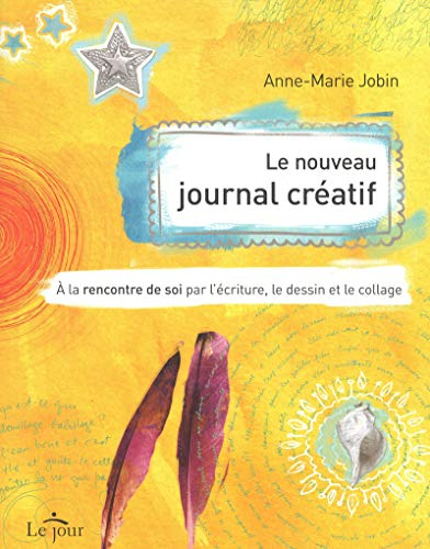 Le nouveau journal créatif : à la rencontre de soi par l'écriture, le dessin et le collage