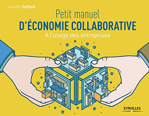 Petit manuel d'économie collaborative : à l'usage des entreprises