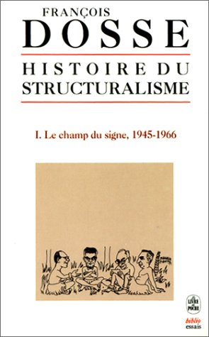 Histoire du structuralisme. Vol. 1. Le champ du signe : 1945-1966