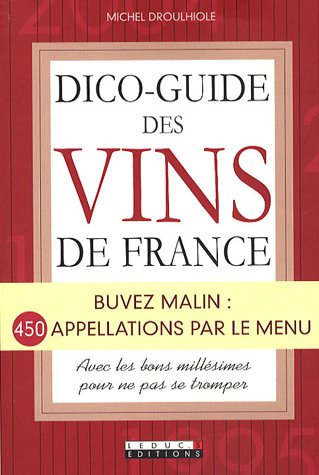 Dico-guide des vins de France : buvez malin : 450 appellations par le menu