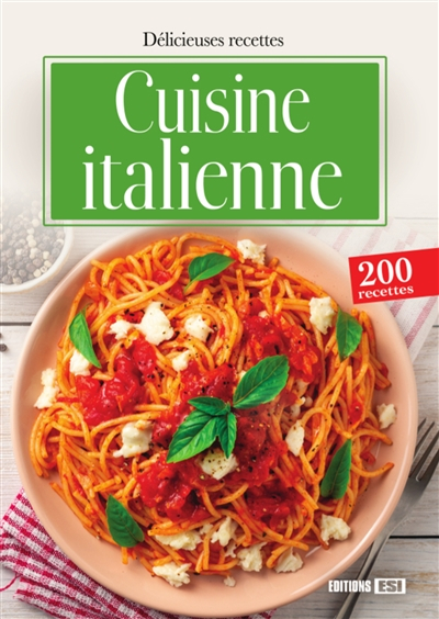 La cuisine italienne : 200 recettes