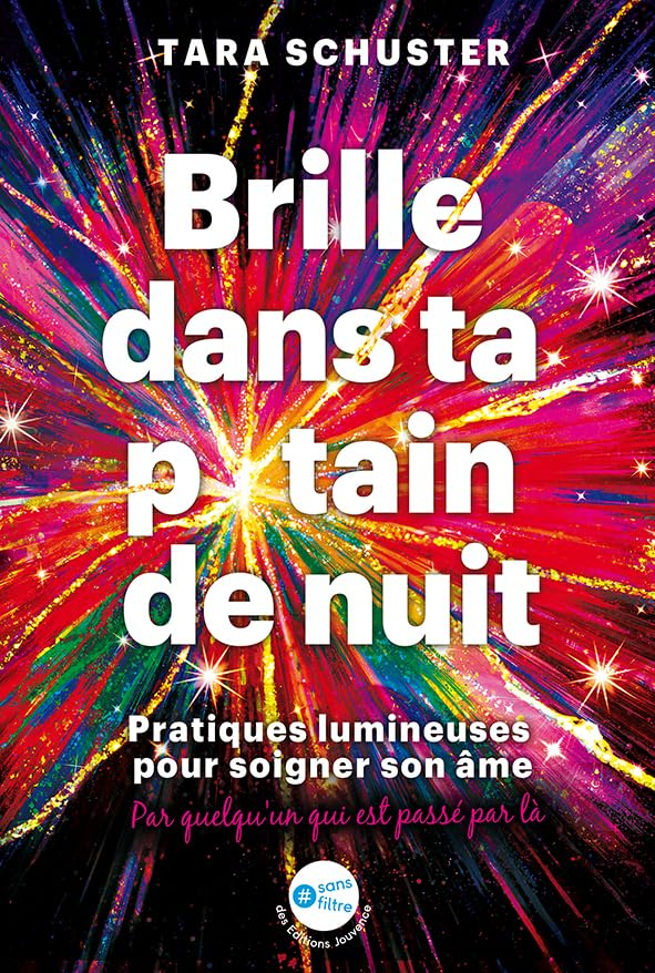 Brille dans ta p*tain de nuit : pratiques lumineuses pour soigner son âme : par quelqu'un qui est pa