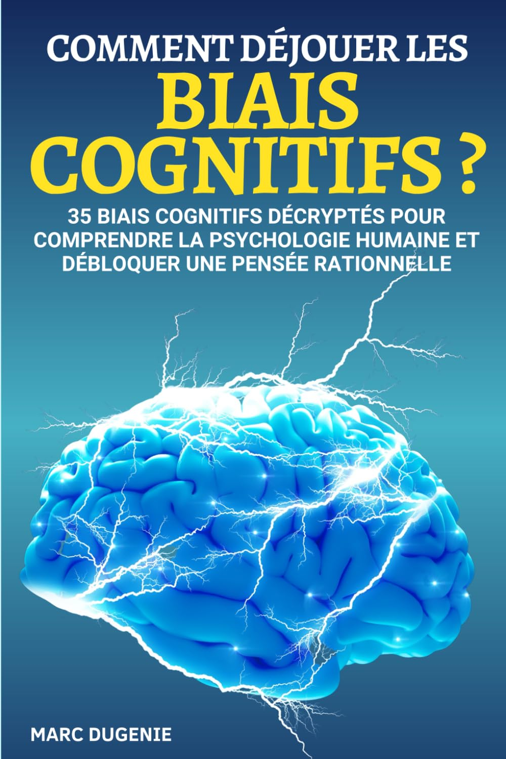 Comment déjouer les biais cognitifs ?: 35 biais cognitifs décryptés pour comprendre la psychologie h