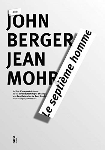 Le septième homme : un livre d'images et de textes sur les travailleurs immigrés en Europe