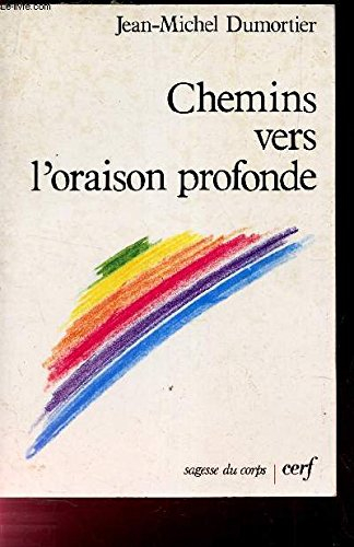 Chemins vers l'oraison profonde : initiation pratique