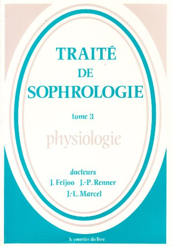 Traité de sophrologie. Vol. 3. Physiologie