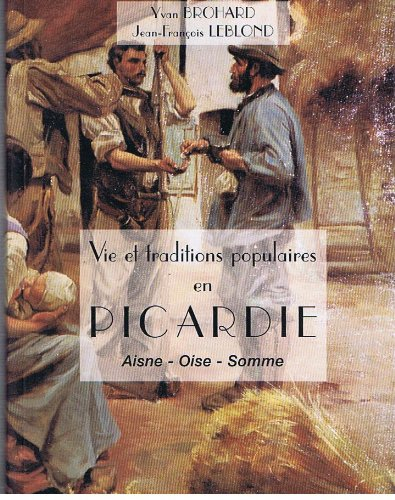 Vie et traditions populaires en Picardie : Oise, Somme, Aisne