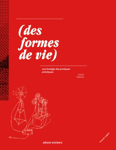 Des formes de vie : une écologie des pratiques artistiques. Forms of life : an ecology of artistic p