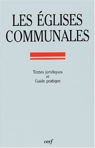 Les églises communales : guide pratique des édifices affectés au culte catholique, construits avant 