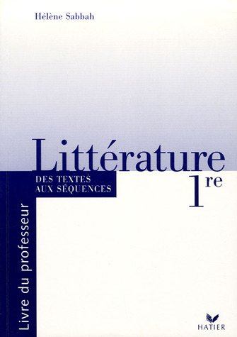 littérature 1e des textes aux séquences : livre du professeur
