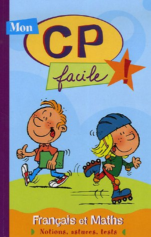 Mon CP facile ! Français et maths : notions, astuces, tests