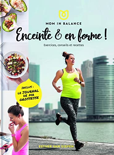 Enceinte et en pleine forme ! : exercices, conseils & recettes : Mom in balance