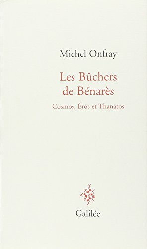 Les bûchers de Bénarès : Cosmos, Eros et Thanatos
