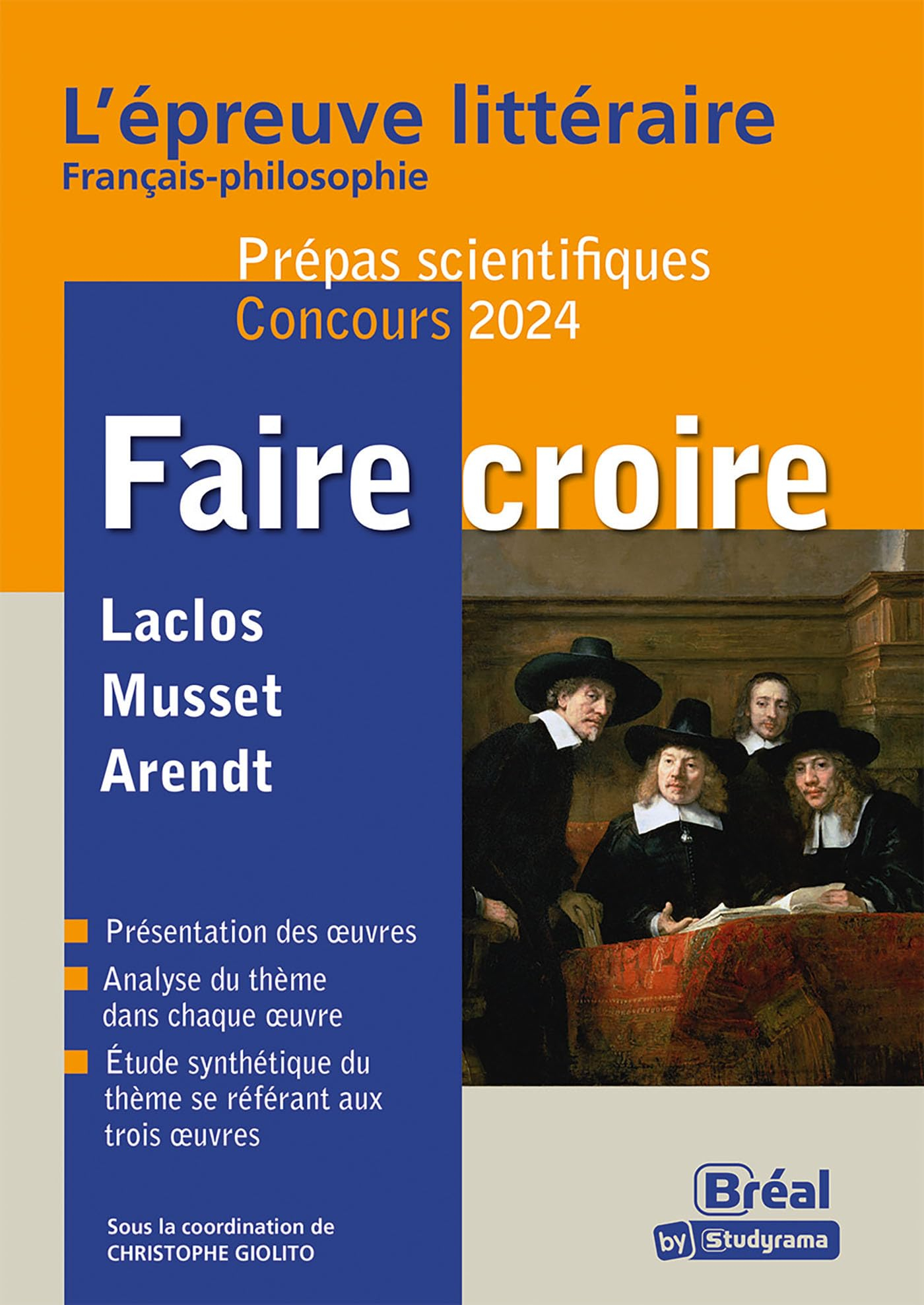 Faire croire : Laclos, Musset, Arendt : l'épreuve littéraire français-philosophie, prépas scientifiq