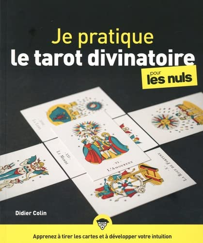 Je pratique le tarot divinatoire pour les nuls : apprenez à tirer les cartes et à développer votre i