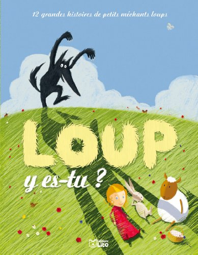 Loup y es-tu ? : 12 grandes histoires de petits méchants loups