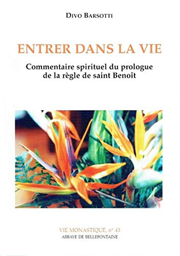 Entrer dans la vie : commentaire spirituel du prologue de la règle de saint Benoît