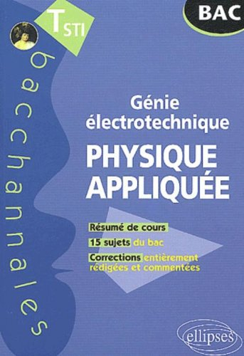 Génie électronique, physique appliquée : terminale STI : sujets du bac corrigés et commentés, résumé