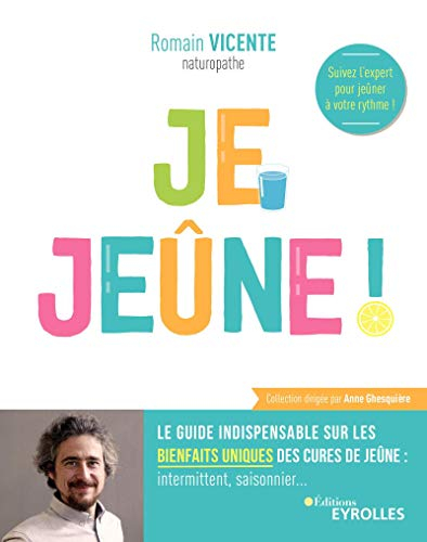 Je jeûne ! : le guide indispensable sur les bienfaits uniques des cures de jeûne : intermittent, sai