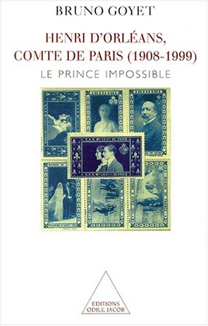 Henri d'Orléans, comte de Paris (1908-1999) : le prince impossible