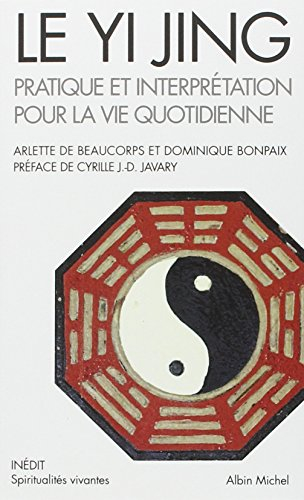 Le Yi Jing : pratique et interprétation pour la vie quotidienne