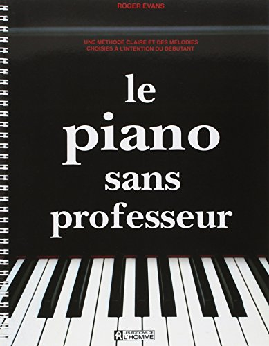 Le piano sans professeur : méthode claire et des mélodies choisies à l'intention du débutant